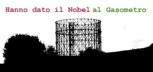 Hanno dato il Nobel al Gasometro (Sara Ventroni) Hanno dato il Nobel al Gasometro (Sara Ventroni)