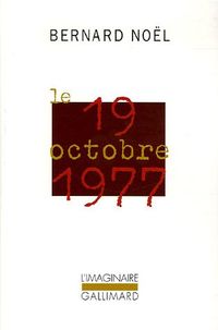 Bernard Noël, Le 19 octobre 1977 Bernard Noël Le 19 octobre 1977