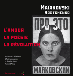 Maïakovski, L'amour, la poésie, la révolution, Le Temps des Cerises, 2011 Maïakovski, L'amour, la poésie, la révolution