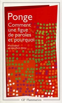 Francis Ponge, Comment une figue de paroles et pourquoi Francis Ponge, Comment une figue