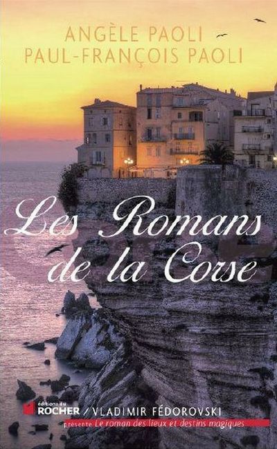 Angèle Paoli, Paul-François Paoli, Les Romans de la Corse, Éditions du Rocher, 2012. Les Romans de la Corse. 2