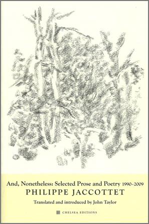 Philippe Jaccottet, And, Nonetheless, Chelsea Editions, 2011.