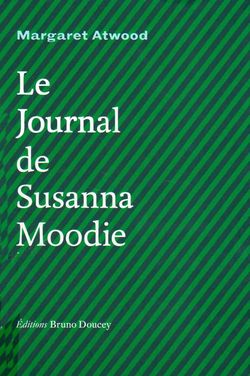Margaret Atwood, Le Journal de Susanna Moodie, Éditions Bruno Doucey, 2011. Margaret Atwood, Le Journal de Susanna Moodie, Éditions Bruno Doucey, 2011.