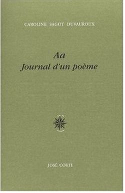 Caroline Sagot-Duvauroux, Aa Journal d'un poème, José Corti, 2007.