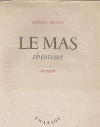 Henri Bosco, Le Mas Théotime, Éditions Charlot, Alger, 1945. Henri Bosco, Le Mas Théotime