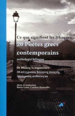 Ce que signifient les Ithaques, 20 poètes grecs contemporains, anthologie bilingue, Biennale Internationale des Poètes en Val-de-Marne | Diffusion Le Temps des Cerises, 2013 Ce que signifient les Ithaques