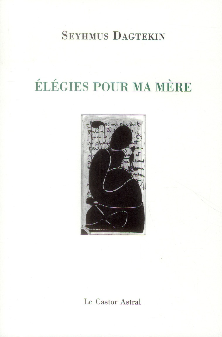 Seyhmus Dagtekin, Elégies pour ma mère, Le Castor Astral, 2013.