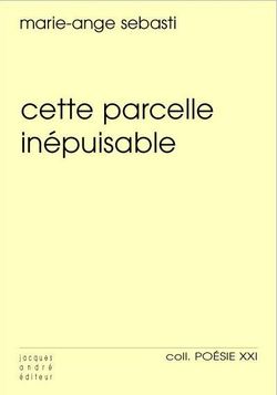 Marie-Ange Sebasti, Cette parcelle inépuisable