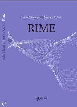 Guido Cavalcanti| Danièle Robert, Rime, éditions vagabonde, 2012. Rime