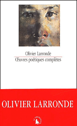 Olivier Larronde, Œuvres poétiques complètes
