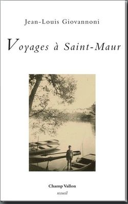 Jean-Louis Giovannoni, Voyages à Saint-Maur, récit, Éditions Champ Vallon, Collection recueil, 2014. Jean-Louis Giovannoni, Voyages à Saint-Maur, Champ Vallon, 2014.
