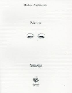 Rodica Draghincescu, Rienne, Éditions de l’Amandier, <br />
Collection Accents graves/Accents aigus, 2015. Rienne