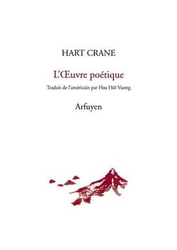 Hart Crane, L’Œuvre poétique, édition bilingue, Arfuyen, Collection Neige, volume 31, 2015. Hart Crane
