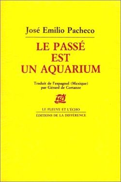 José Emilio Pacheco, Le passé est un aquarium