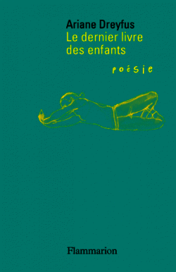 Ariane Dreyfus, Le Dernier Livre des enfants, Éditions Flammarion, Collection Poésie/Flammarion, 2016. Ariane Dreyfus.jpg 2