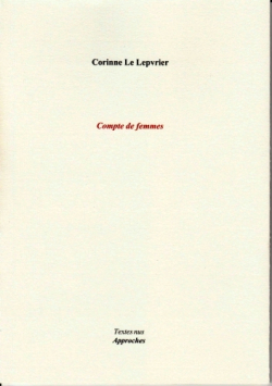 Corinne Le Lepvrier, Compte de femmes, Approches éditions, Collection textes nus, janvier 2015. Corinne Le Lepvrier, Compte de femmes,
