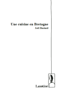 Joël Bastard, Une cuisine en Bretagne, Éditions LansKine, 2016. Une cuisine en Bretagne