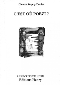 Chantal Dupuy-Dunier, C’est où Poezi,  Éditions Henry, Les Écrits du Nord, 2017,