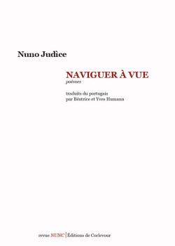 Nuno Judìce, Naviguer à vue, poèmes, Revue Nunc | Éditions de Corlevour, 2017. Nuno Judice Naviguer à vue