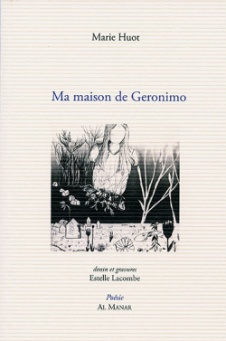 Marie Huot, Ma Maison de Geronimo, Al Manar éditions, Collection Poésie, 2017. Marie Huot Geronimo