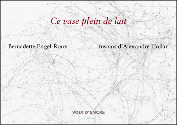 Bernadette Engel-Roux, Ce vase plein de lait