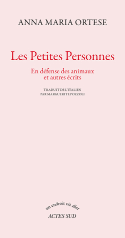 Anna Maria Ortese, Les Petites Personnes, Actes Sud, 2017. Anna Maria Ortese Les Petites Personnes Actes Sud