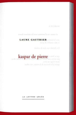 Laure Gauthier, Kaspar de pierre, éditions de La Lettre volée, Collection Poiesis, 2017. Laure Gauthier Kaspar de pierre 2