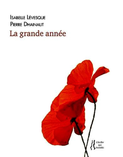 Isabelle Lévesque | Pierre Dhainaut, La Grande Année, éditions L’Herbe qui tremble, 2018. Isabelle Lévesque Pierre Dhainaut La Grande Année