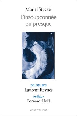 Muriel Stuckel, L'Insoupçonnée ou presque, Voix d'encre, 2013. Muriel Stuckel, L'Insoupçonnée ou presque, Voix d'encre, 2013.