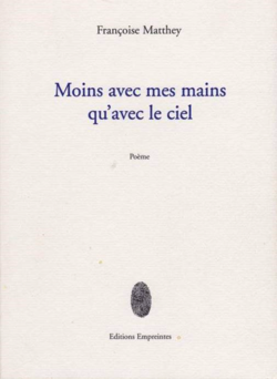 Françoise Matthey, Moins avec mes mains qu'avec le ciel