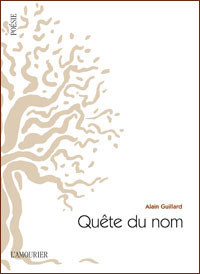 Alain Guillard, Quête du nom, L’Amourier, 2016. Alain Guillard, Quête du nom