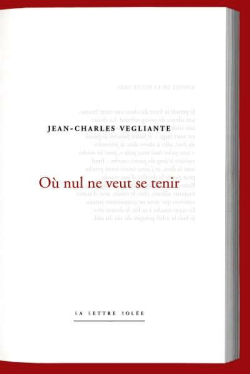Jean-Charles Vegliante, Où nul ne veut se tenir, La Lettre volée, Collection « Poiesis », 2016. Jean-Charles Vegliante Où nul ne veut se tenir