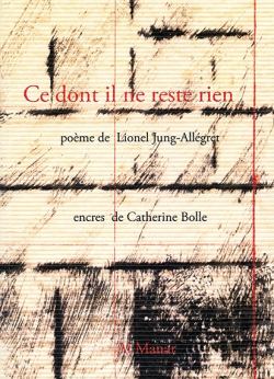 Lionel Jung-Allégret, Ce dont il ne reste rien, éditions Al Manar, Collection Poésie, 2017. Lionel Jung-Allégret Ce dont il ne reste rien