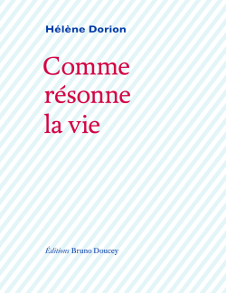 Helene Dorion  Comme resonne la vie