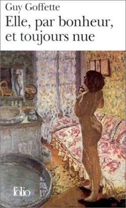 Guy Goffette, Elle, par bonheur, et toujours nue