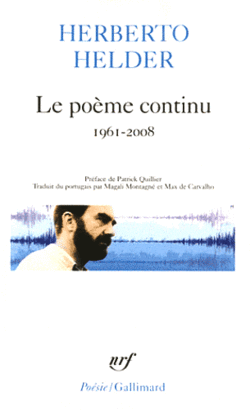 Herberto Helder, Le Poème continu, 1961-2008, Gallimard, Collection Poésie, 2010. Helder poème continu