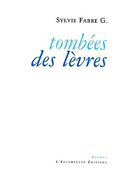 Sylvie Fabre G., Tombées des lèvres
