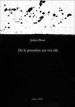 Julien Bosc, De la poussière sur vos cils