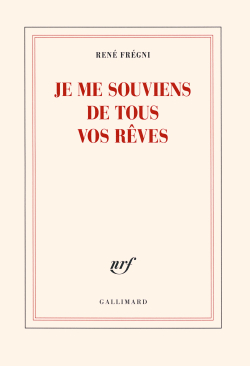 René Frégni, Je me souviens de tous vos rêves, Éditions Gallimard, Collection Blanche, 2016. René Frégni, Je me souviens de tous vos rêves,