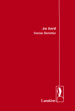 Sereine Berlottier, Au bord, Éditions LansKine, 2017. Sereine Berlottier, Au bord
