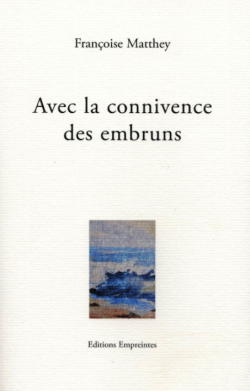 Françoise Matthey  Avec la connivence des embruns 