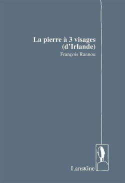 François Rannou, La Pierre à 3 visages (d'Irlande), Éditions LansKine, 2018. François Rannou La Pierre à 3 visages (d'Irlande)
