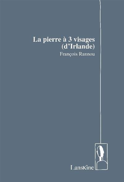 François Rannou  La Pierre à 3 visages (d'Irlande)