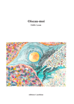 Edith Azam  Oiseau-moi