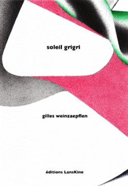 Gilles Weinzaepflen, Soleil grigri, Éditions LansKine, 2018. Soleil grigri