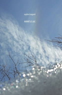 Sophie Braganti, Avant le lac, Propos 2 éditions, Collection Propos à demi, 04230 Ongles, 2018. Sophie Braganti Avant le lac