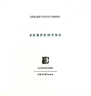 Gérard Titus-Carmel, Serpentes, éditions Obsidiane, Collection Le Carré des lombes, 2018. Serpentes