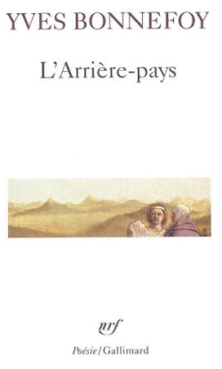 Yves Bonnefoy, L'Arrière-Pays, Éditions Gallimard, Collection Poésie/Gallimard, 2005. Yves Bonnefoy L'Arrière-Pays