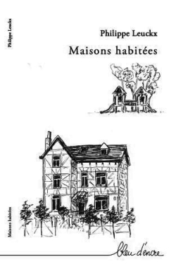 Philippe Leuckx, Maisons habitées, Bleu d’encre, 2018. Philippe Leuckx Maisons habitées