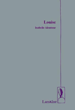 Isabelle Alentour, Louise, Éditions LansKine, 2019. Louise Alentour